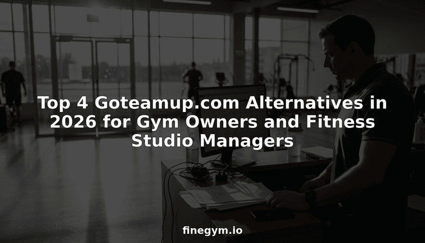 Top 4 Goteamup.com Alternatives in 2026 for Gym Owners and Fitness Studio Managers